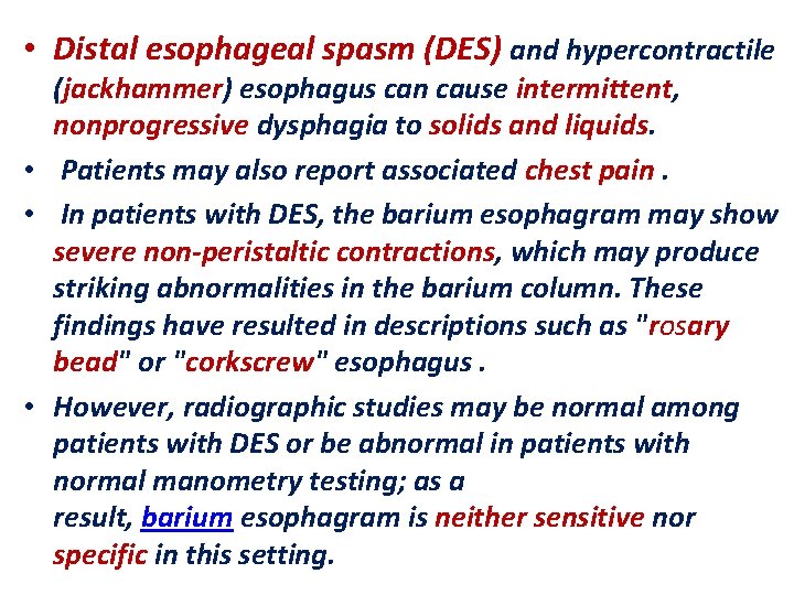  • Distal esophageal spasm (DES) and hypercontractile (jackhammer) esophagus can cause intermittent, nonprogressive