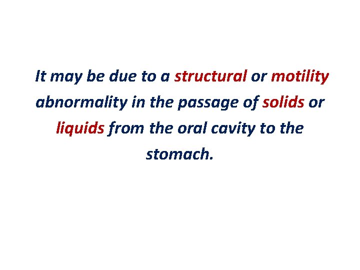  It may be due to a structural or motility abnormality in the passage