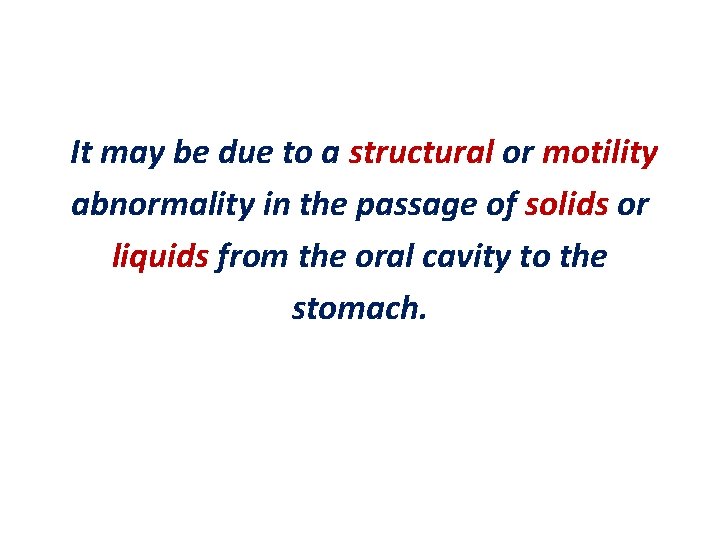  It may be due to a structural or motility abnormality in the passage