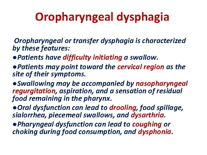 Oropharyngeal dysphagia Oropharyngeal or transfer dysphagia is characterized by these features: ●Patients have difficulty