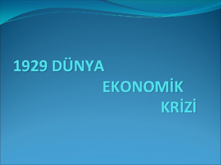 1929 DÜNYA EKONOMİK KRİZİ 