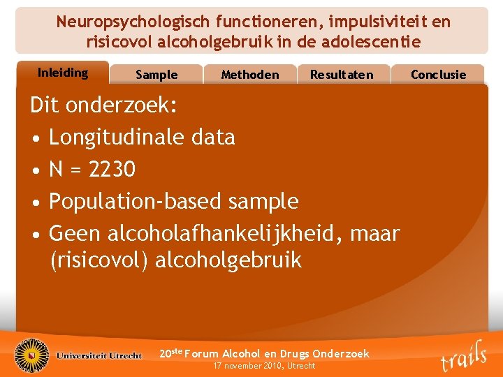 Neuropsychologisch functioneren, impulsiviteit en risicovol alcoholgebruik in de adolescentie Inleiding Outline Sample Methoden Resultaten