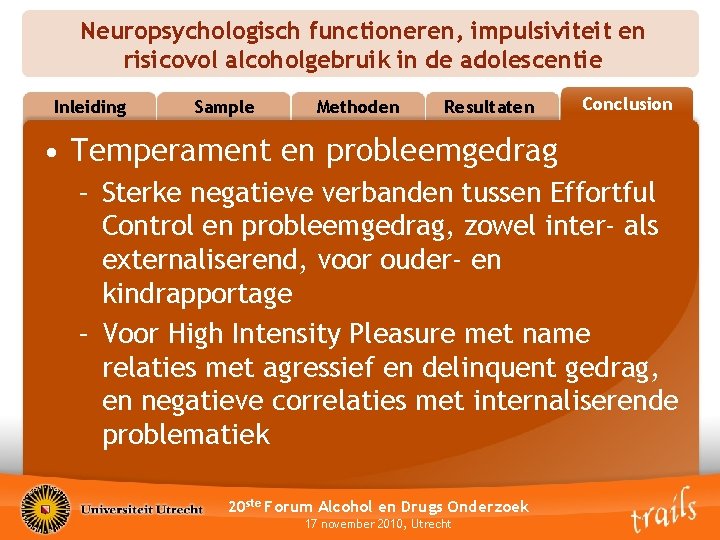 Neuropsychologisch functioneren, impulsiviteit en risicovol alcoholgebruik in de adolescentie Inleiding Sample Methoden Resultaten Conclusion