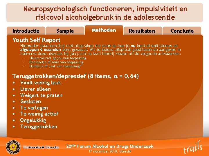 Neuropsychologisch functioneren, impulsiviteit en risicovol alcoholgebruik in de adolescentie Introductie Sample Methoden Methods Resultaten