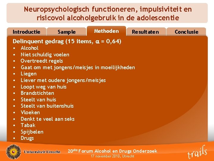 Neuropsychologisch functioneren, impulsiviteit en risicovol alcoholgebruik in de adolescentie Introductie Sample Methoden Methods Resultaten
