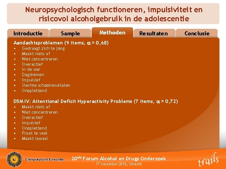 Neuropsychologisch functioneren, impulsiviteit en risicovol alcoholgebruik in de adolescentie Introductie Sample Methoden Methods Resultaten