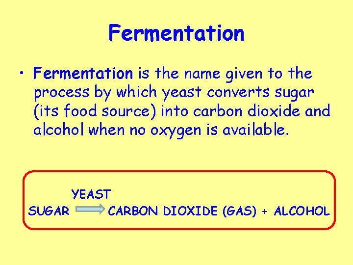 Fermentation • Fermentation is the name given to the process by which yeast converts