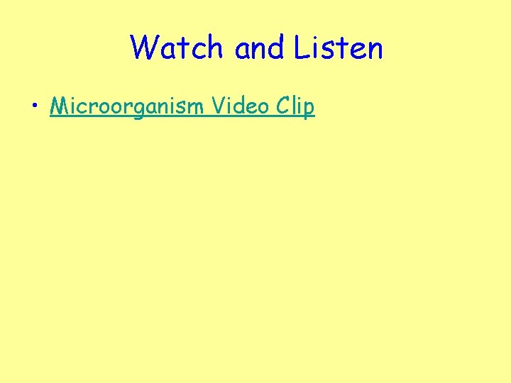 Watch and Listen • Microorganism Video Clip 