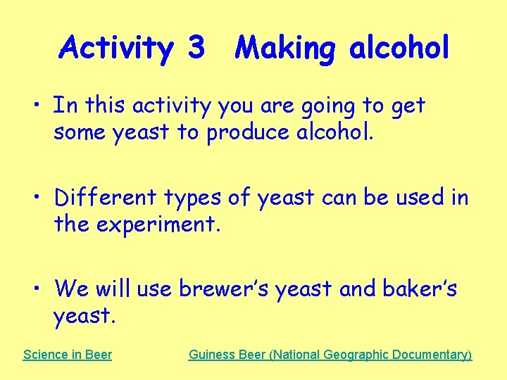 Activity 3 Making alcohol • In this activity you are going to get some