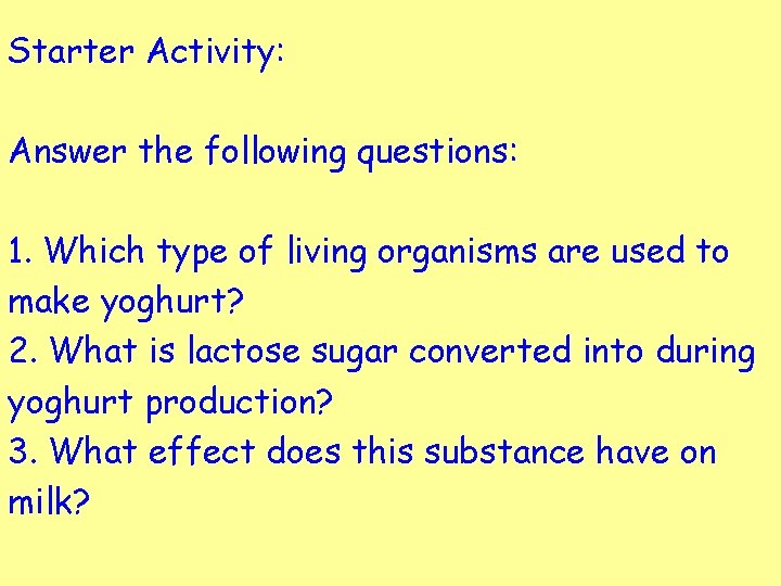 Starter Activity: Answer the following questions: 1. Which type of living organisms are used