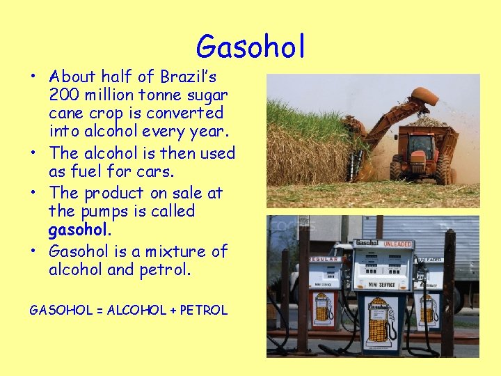 Gasohol • About half of Brazil’s 200 million tonne sugar cane crop is converted