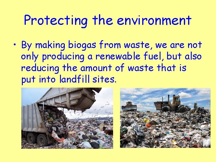 Protecting the environment • By making biogas from waste, we are not only producing