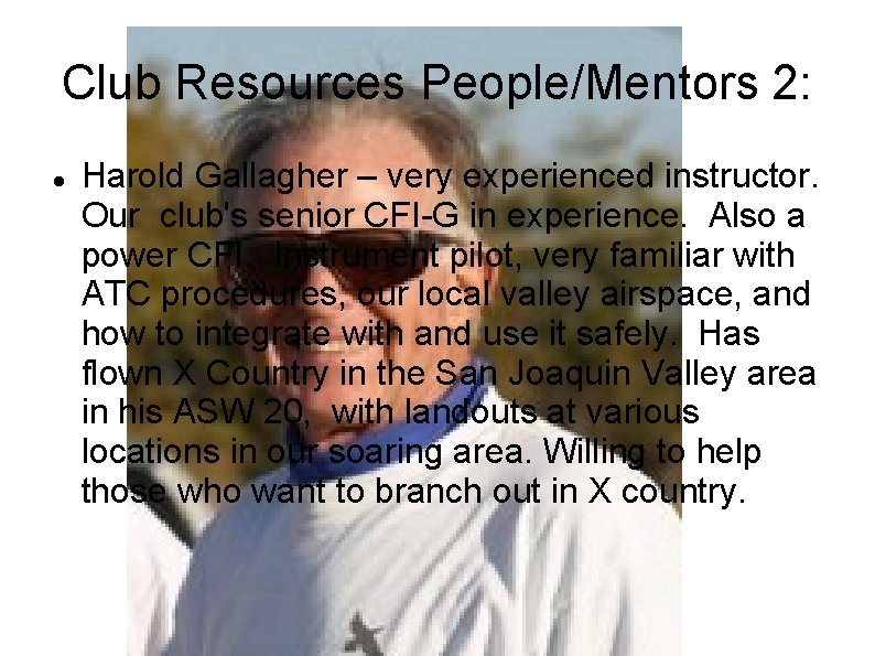 Club Resources People/Mentors 2: Harold Gallagher – very experienced instructor. Our club's senior CFI-G