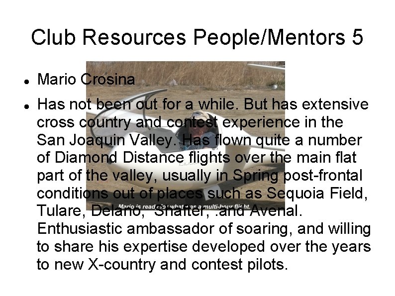 Club Resources People/Mentors 5 Mario Crosina Has not been out for a while. But