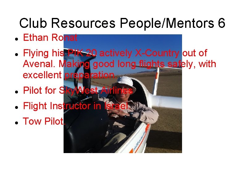 Club Resources People/Mentors 6 Ethan Ronat Flying his PIK 20 actively X-Country out of