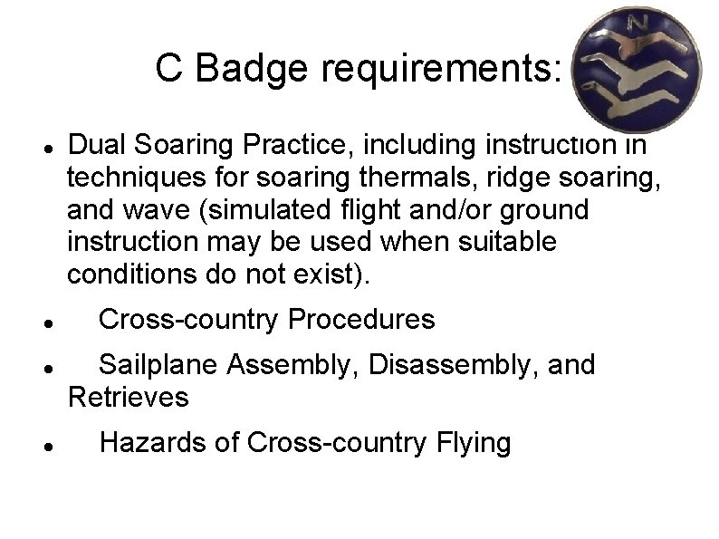 C Badge requirements: Dual Soaring Practice, including instruction in techniques for soaring thermals, ridge
