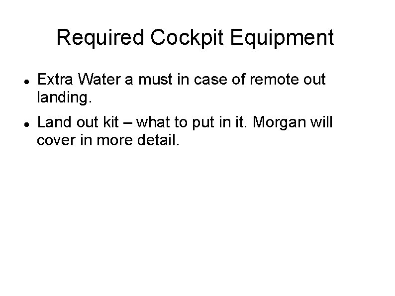 Required Cockpit Equipment Extra Water a must in case of remote out landing. Land