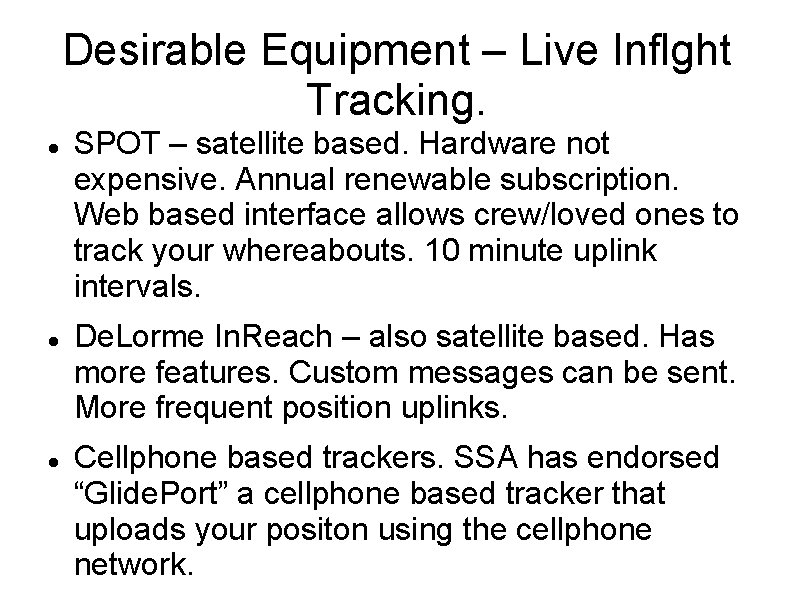 Desirable Equipment – Live Inflght Tracking. SPOT – satellite based. Hardware not expensive. Annual