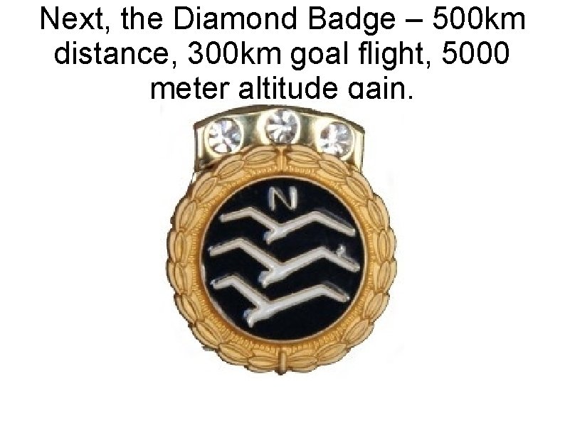 Next, the Diamond Badge – 500 km distance, 300 km goal flight, 5000 meter