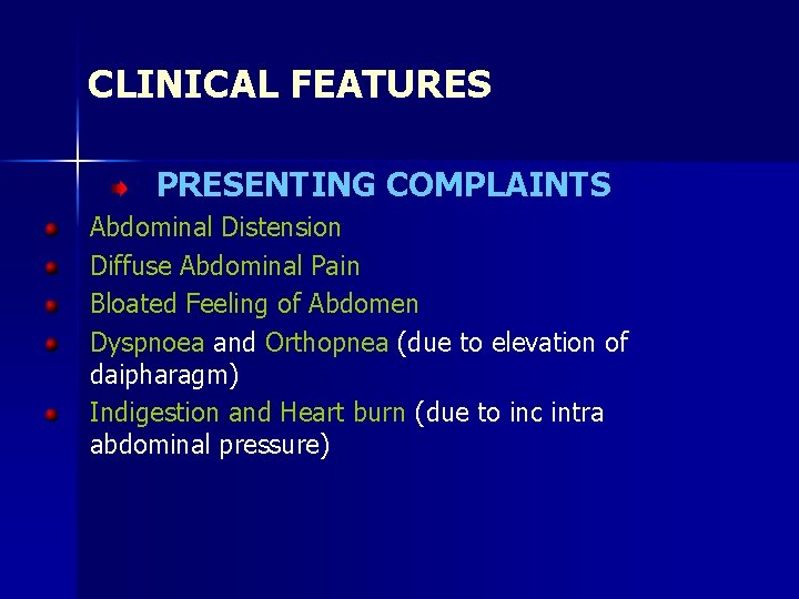 CLINICAL FEATURES PRESENTING COMPLAINTS Abdominal Distension Diffuse Abdominal Pain Bloated Feeling of Abdomen Dyspnoea