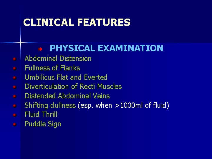 CLINICAL FEATURES PHYSICAL EXAMINATION Abdominal Distension Fullness of Flanks Umbilicus Flat and Everted Diverticulation