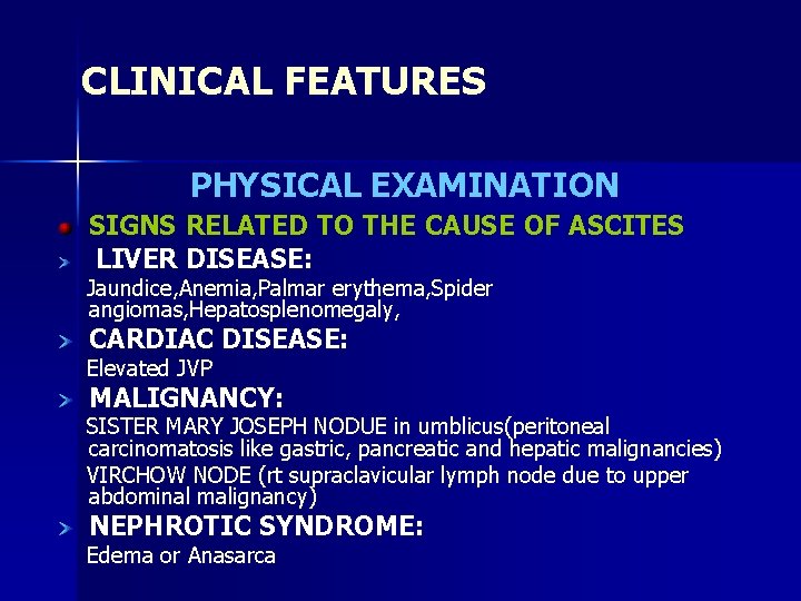 CLINICAL FEATURES PHYSICAL EXAMINATION SIGNS RELATED TO THE CAUSE OF ASCITES LIVER DISEASE: Jaundice,