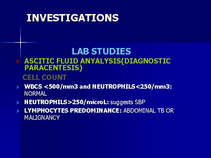 INVESTIGATIONS LAB STUDIES ASCITIC FLUID ANYALYSIS(DIAGNOSTIC PARACENTESIS) CELL COUNT WBCS <500/mm 3 and NEUTROPHILS<250/mm