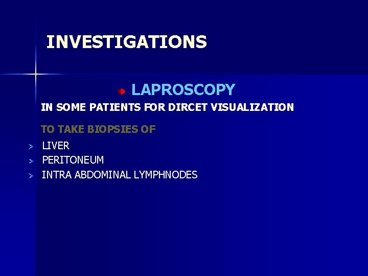 INVESTIGATIONS LAPROSCOPY IN SOME PATIENTS FOR DIRCET VISUALIZATION TO TAKE BIOPSIES OF LIVER PERITONEUM