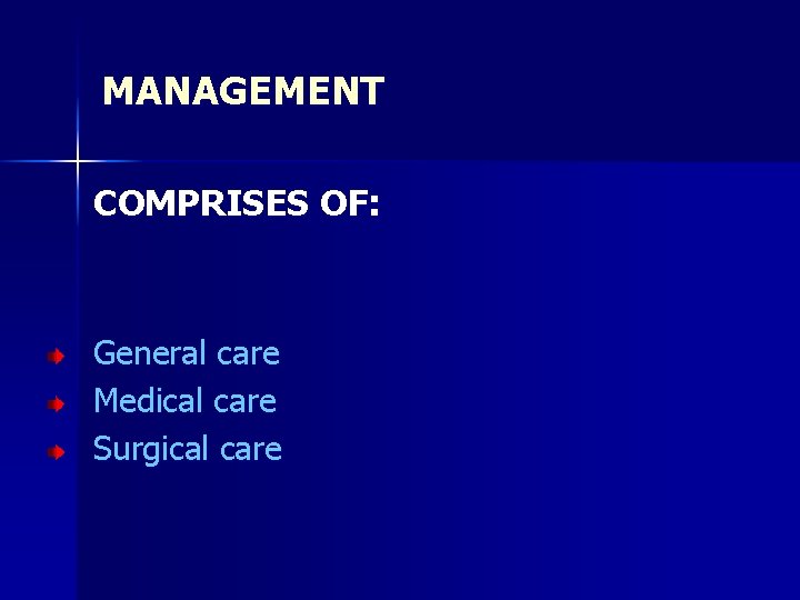 MANAGEMENT COMPRISES OF: General care Medical care Surgical care 