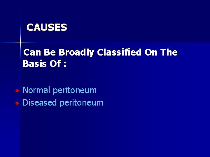 CAUSES Can Be Broadly Classified On The Basis Of : Normal peritoneum Diseased peritoneum