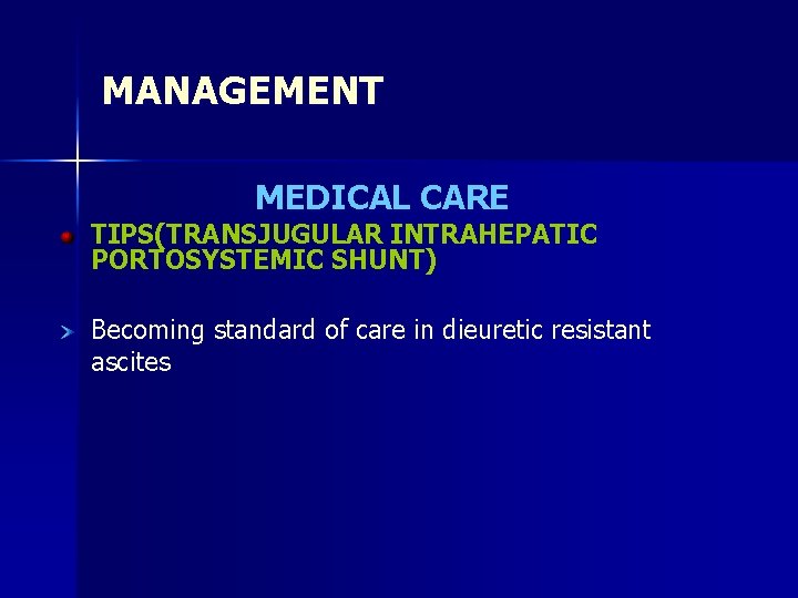 MANAGEMENT MEDICAL CARE TIPS(TRANSJUGULAR INTRAHEPATIC PORTOSYSTEMIC SHUNT) Becoming standard of care in dieuretic resistant