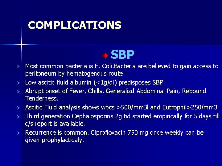 COMPLICATIONS SBP Most common bacteria is E. Coli. Bacteria are believed to gain access