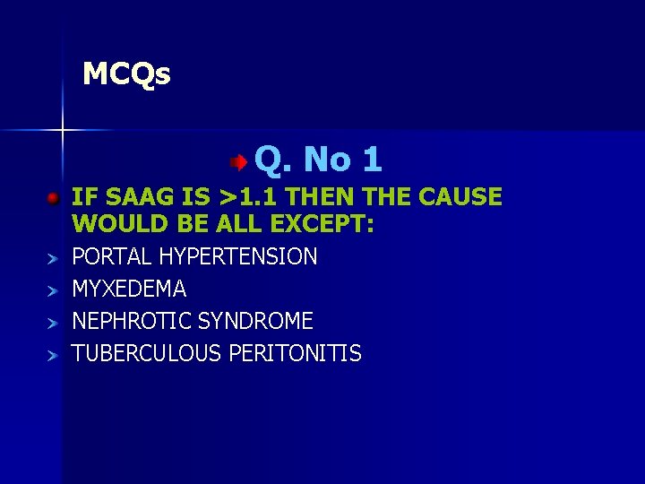 MCQs Q. No 1 IF SAAG IS >1. 1 THEN THE CAUSE WOULD BE