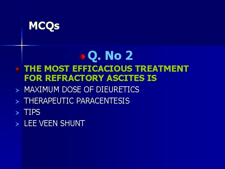 MCQs Q. No 2 THE MOST EFFICACIOUS TREATMENT FOR REFRACTORY ASCITES IS MAXIMUM DOSE