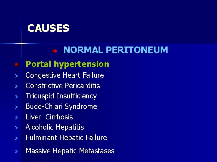 CAUSES NORMAL PERITONEUM Portal hypertension Congestive Heart Failure Constrictive Pericarditis Tricuspid Insufficiency Budd-Chiari Syndrome