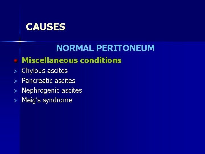 CAUSES NORMAL PERITONEUM Miscellaneous conditions Chylous ascites Pancreatic ascites Nephrogenic ascites Meig’s syndrome 