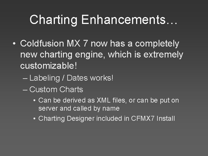 Charting Enhancements… • Coldfusion MX 7 now has a completely new charting engine, which
