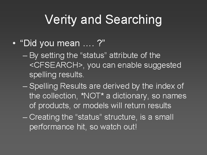 Verity and Searching • “Did you mean …. ? ” – By setting the