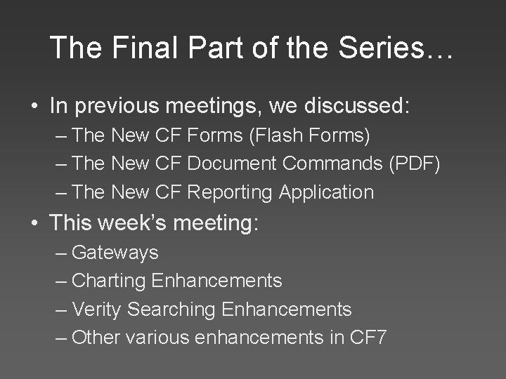 The Final Part of the Series… • In previous meetings, we discussed: – The