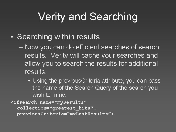 Verity and Searching • Searching within results – Now you can do efficient searches