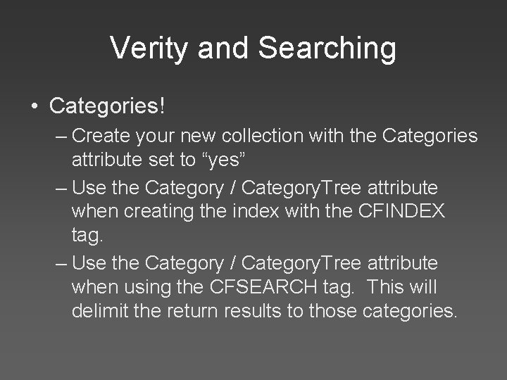 Verity and Searching • Categories! – Create your new collection with the Categories attribute