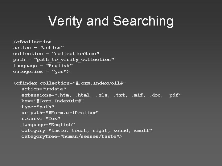 Verity and Searching <cfcollection action = "action" collection = "collection. Name" path = "path_to_verity_collection"
