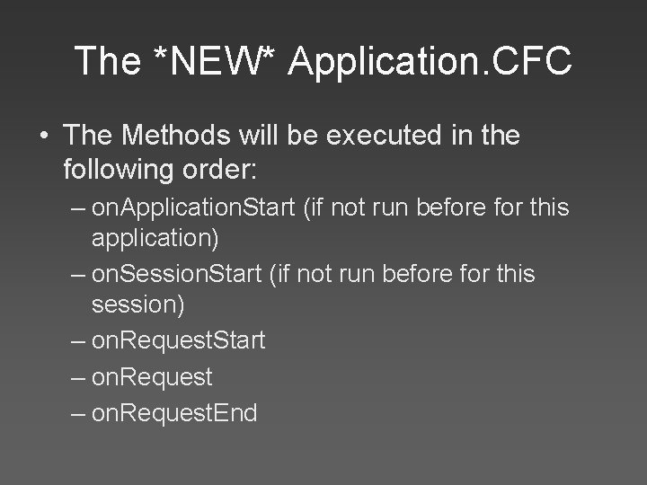 The *NEW* Application. CFC • The Methods will be executed in the following order: