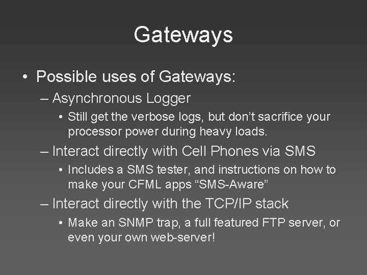 Gateways • Possible uses of Gateways: – Asynchronous Logger • Still get the verbose