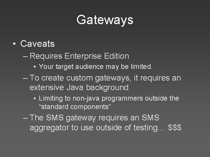 Gateways • Caveats – Requires Enterprise Edition • Your target audience may be limited.