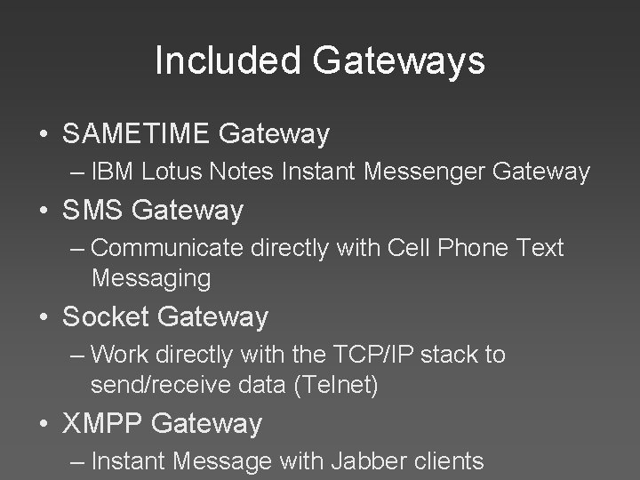 Included Gateways • SAMETIME Gateway – IBM Lotus Notes Instant Messenger Gateway • SMS