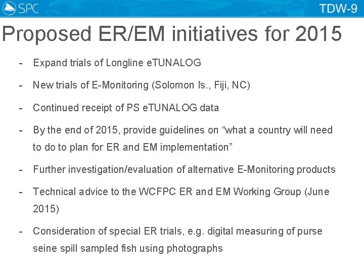 Proposed ER/EM initiatives for 2015 - Expand trials of Longline e. TUNALOG - New