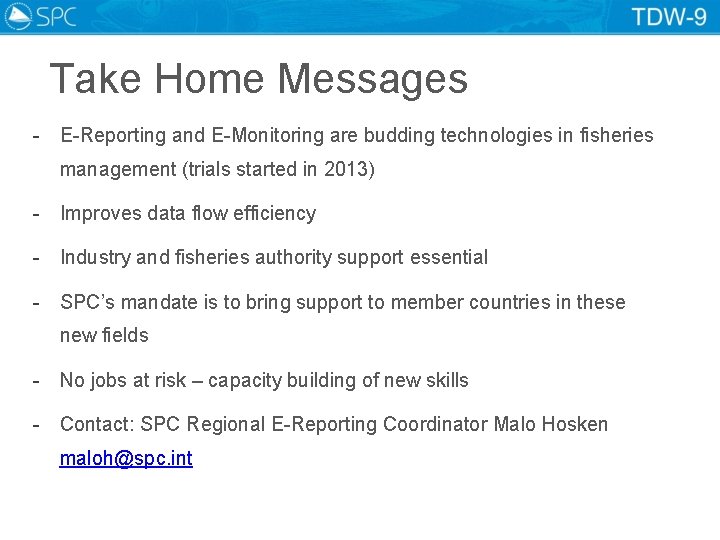 Take Home Messages - E-Reporting and E-Monitoring are budding technologies in fisheries management (trials