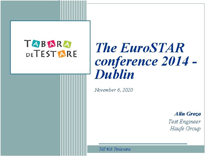 The Euro. STAR conference 2014 Dublin November 6, 2020 Alin Groza Test Engineer Haufe