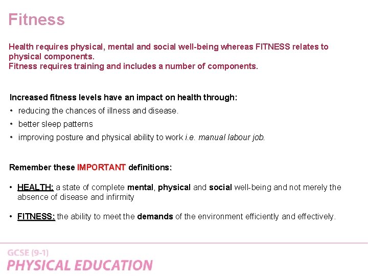 Fitness Health requires physical, mental and social well-being whereas FITNESS relates to physical components.